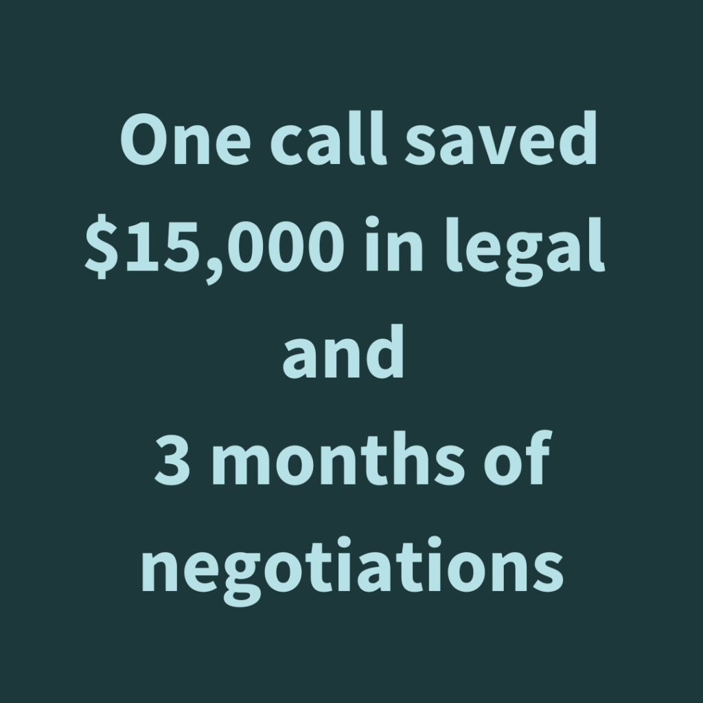One call saved $15,000 in legal and 3 months of negotiations.